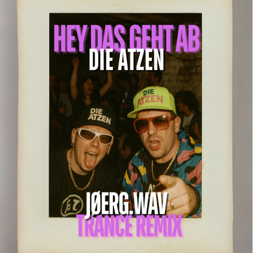DIE ATZEN - HEY DAS GEHT AB (JØERG.WAV TRANCE REMIX)