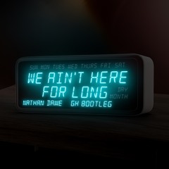 Nathan Dawe - We Ain't Here For Long ( G-H 4x4 DNB BOOTLEG)