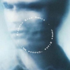 James Blake - Choose Me (Brandon Blue Remix)