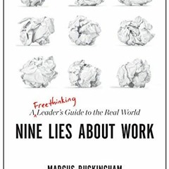 Access EBOOK ✓ Nine Lies About Work: A Freethinking Leader’s Guide to the Real World