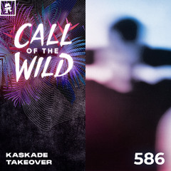 586 - Monstercat Call of the Wild: Kaskade Takeover