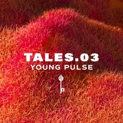 TALES.03 - YOUNG PULSE