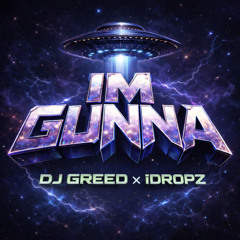 Im Gunna Remix - DJ Greed x iDropz