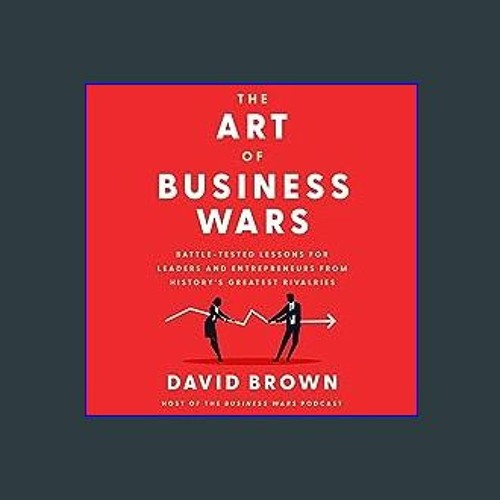 Stream 📚 The Art of Business Wars: Battle-Tested Lessons for Leaders ...