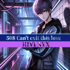 508 cant exit this love