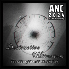 [ANC 2024] t404:null & zsry & Eraser & Lesitia. & KreScent – Destructive Ultimatum