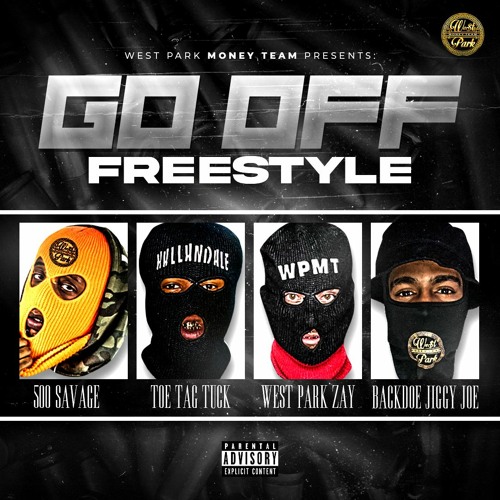 Go Off Freestyle- 500 Savage, Toe Tag Tuck, WestPark Zay, Backdoe JiggyJoe