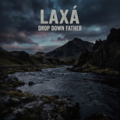Laxá - Drop Down Father