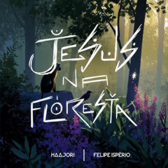 Jesus Na Floresta (feat. Felipe Ispério) · Haajori