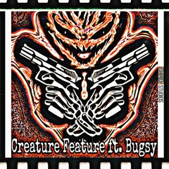 Creature Feature (ft. Bugsy) [prod. Kush Mafia]