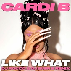 Cardi B - Like What (DJ ROCCO & DJ EVER B Remix) (Dirty)