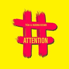 Attention- Ticia & Buddha Oceans