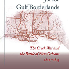 GET EPUB 📦 Struggle for the Gulf Borderlands: The Creek War and the Battle of New Or