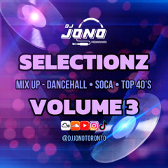 SELECTIONZ VOLUME 3 (MIX UP DANCEHALL, SOCA & TOP 40'S) (CLEAN CONTENT)
