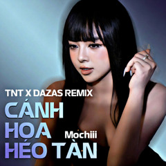 (MOCHIII) CÁNH HOA HÉO TÀN - TNT x DAZAS REMIX - FREE DL