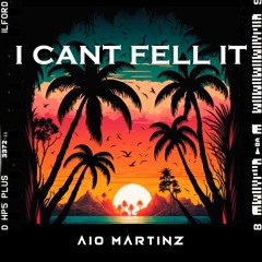 Aio Martinz - I Cant Fell It