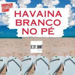 HAVAIANA BRANCO NO PÉ- DJ JUNINHO DJ GRANDÃO & DJ DEIVIN