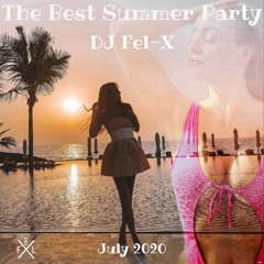 The Best Summer Party  July 2020  Mix DJ Fel-X