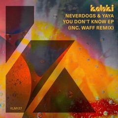 Neverdogs, Yaya - You Don't Know (wAFF Remix)