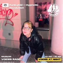 Voices Radio - Hypnotic Revolution - FunkyKid | Voices at Night 09.02.2023