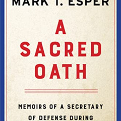 FREE KINDLE √ A Sacred Oath: Memoirs of a Secretary of Defense During Extraordinary T