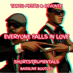 Tanto Metro & Devonte - Everyone falls in love (shortstrumentals bassline bootleg)