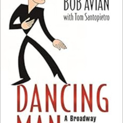 [READ] PDF 📖 Dancing Man: A Broadway Choreographer's Journey by Bob Avian,Tom Santop