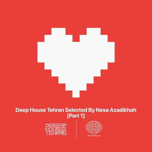 Deep House Tehran Selected by Nesa Azadikhah [Part 1] Valentine's Mixtape