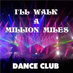 * I'll Walk A Million Miles *
