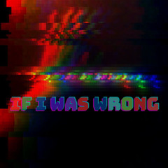 If I Was Wrong