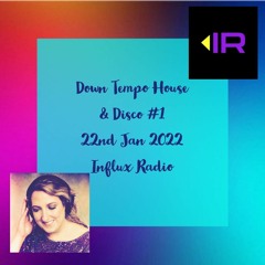 Down Tempo House & Disco #1 with Influx Radio 22nd Jan 2022