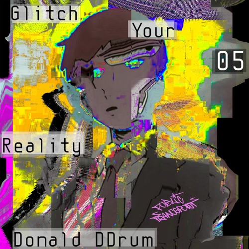 GlitchYourReality05 - Donald DDrum