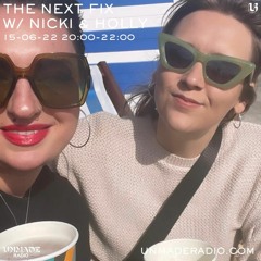 The Next Fix w/ Nicki & Holly 15th June 2022