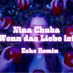 Wenn das Liebe ist - Nina Chuba [Echo Remix] FREE DL