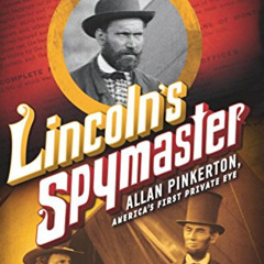 [Download] PDF 📁 Lincoln's Spymaster: Allan Pinkerton, America's First Private Eye b