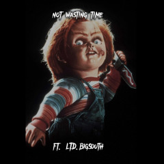 not wasting time  (ft LTD.BigSouth)