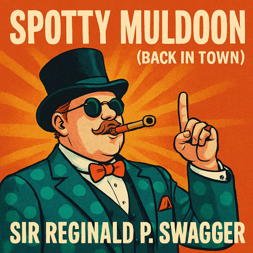 Spotty Muldoon (Back in Town) - Sir Reginald P. Swagger