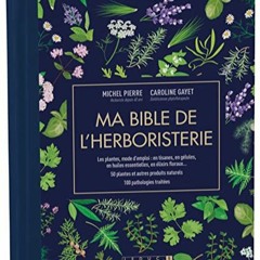 TÉLÉCHARGER Ma bible de l'herboristerie - édition de luxe: Les plantes mode d'emploi : en tisanes