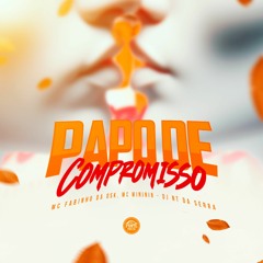 PAPO DE COMPROMISSO - MC's FABINHO DA OSK & MINININ ((NT DA SERRA))