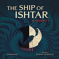 The Ship of Ishtar by A. Merritt, read by Stefan Rudnicki
