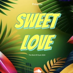 SWEET LOVE MIX - THE BEST OF ZOUK 2024