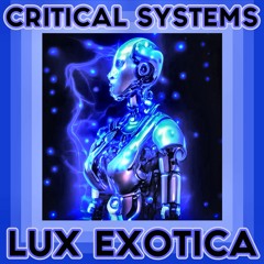 Critical Systems - Lux Exotica