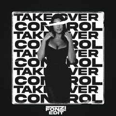 Take Over Control (FONZI Edit) FREE D/L *SKIP TO 30 SECS*