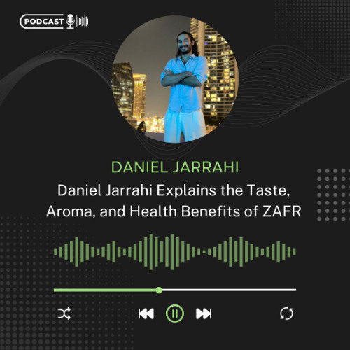 Daniel Jarrahi Explains the Taste, Aroma, and Health Benefits of ZAFR