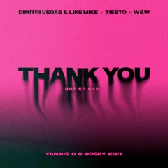 Dimitri Vegas & Like Mike & Tiësto & Dido & W&W – Thank You [Not So Bad] (Yannis G & Rosey Edit)