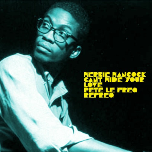 Herbie Hancock - Cant Hide Your Love (Pete Le Freq Refreq)