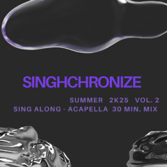 SUMMER 2K25 VOL. 2 - SING ALONG [ACAPELLA 30 MINUTE MIX]
