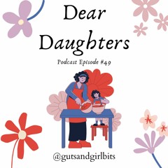 Dear Daughters - Episode 49