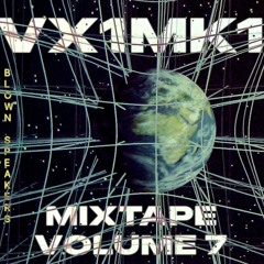 DJ VX1MK1 - MIXTAPE VOL. 7 - BLOWN SPEAKERS