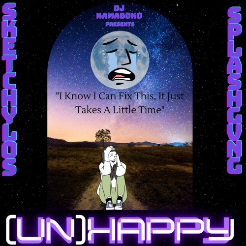 (Un)Happy (ft. DJ Kamaboko) (Prod. Splashgvng)